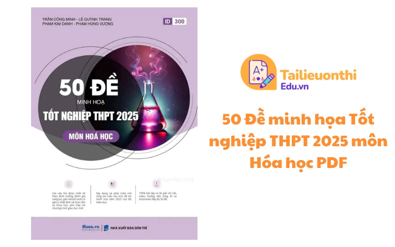 50 Đề minh họa Tốt nghiệp THPT 2025 môn Hóa học PDF miễn phí - Moon